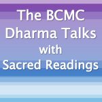 The BCMC Dharma Talks with Sacred Readings